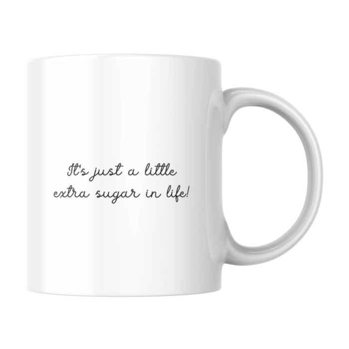 "It's just a little extra sugar in life!" - bögre